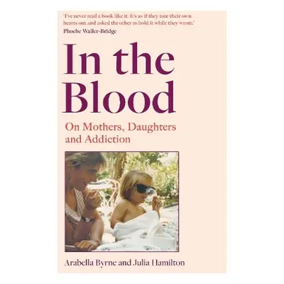 In the Blood - Byrne, Arabella a Hamilton, Julia