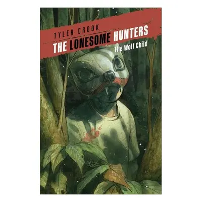 Lonesome Hunters: The Wolf Child - Crook, Tyler