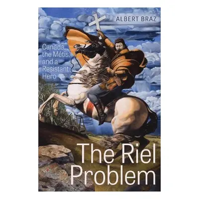 Riel Problem - Braz, Albert (Professor Emeritus, University of Alberta)