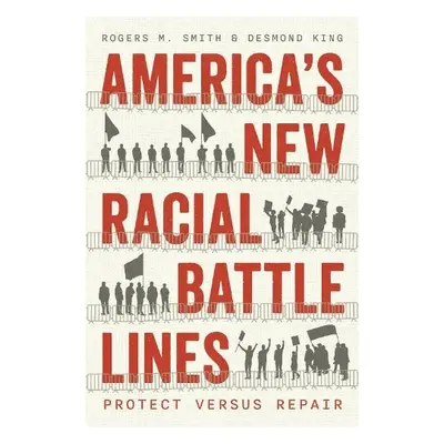 America’s New Racial Battle Lines - Smith, Rogers M. a King, Desmond