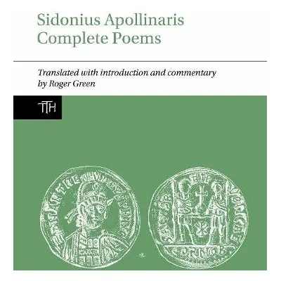 Sidonius Apollinaris Complete Poems - Green, Roger P. H. (Classics, School of Humanties, Univers