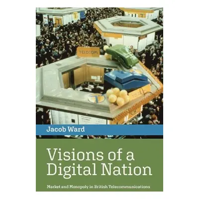 Visions of a Digital Nation - Ward, Jacob