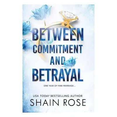 Between Commitment and Betrayal - Rose, Shain