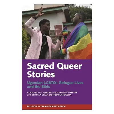 Sacred Queer Stories - van Klinken, Adriaan (Person) a Stiebert, Johanna (Person) a Sebyala, Bri