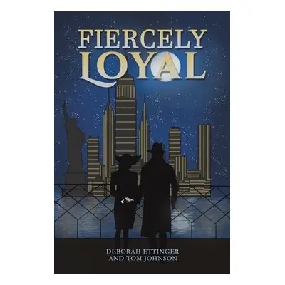 Fiercely Loyal - Ettinger, Deborah a Johnson, Tom