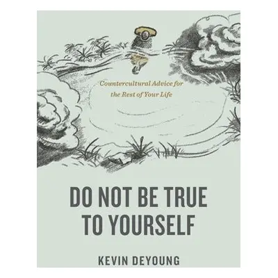 Do Not Be True to Yourself - DeYoung, Kevin