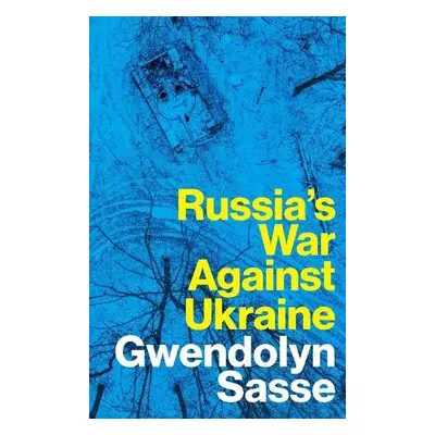 Russia's War Against Ukraine - Sasse, Gwendolyn