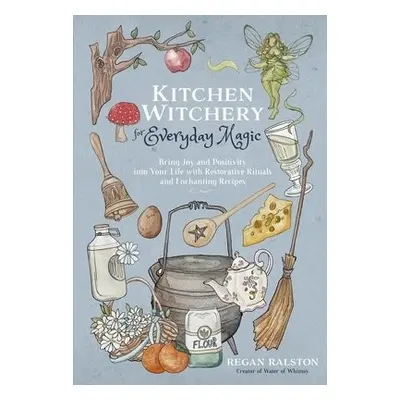 Kitchen Witchery for Everyday Magic - Ralston, Regan