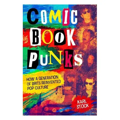 Comic Book Punks: How a Generation of Brits Reinvented Pop Culture - Stock, Karl