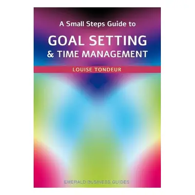 Small Steps Guide to Time Management and Goal Setting - Tondeur, Louise