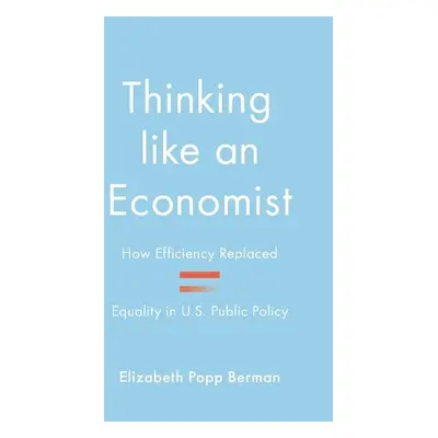 Thinking like an Economist - Berman, Elizabeth Popp