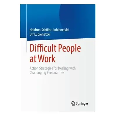 Difficult People at Work - Schuler-Lubienetzki, Heidrun a Lubienetzki, Ulf