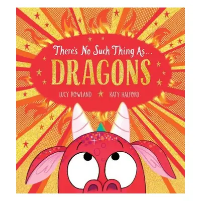 There's No Such Thing as Dragons (PB) - Rowland, Lucy