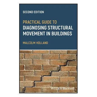 Practical Guide to Diagnosing Structural Movement in Buildings - Holland, Malcolm (Chartered Bui