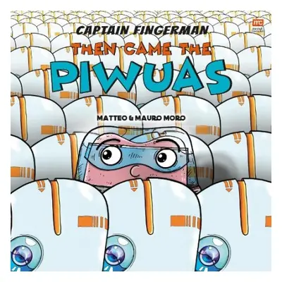 Captain Fingerman: Then Came the Piwuas - Moro, Mauro a Moro, Matteo