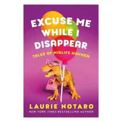 Excuse Me While I Disappear - Notaro, Laurie