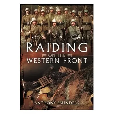 Raiding on the Western Front - Saunders, Anthony