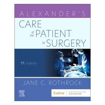 Alexander's Care of the Patient in Surgery - Rothrock, Jane C., PhD, RN, CNOR, FAAN (Professor a