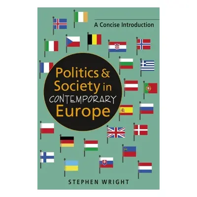 Politics a Society in Contemporary Europe - Wright, Stephen