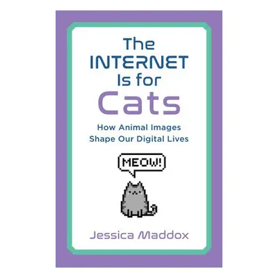 Internet Is for Cats - Maddox, Jessica