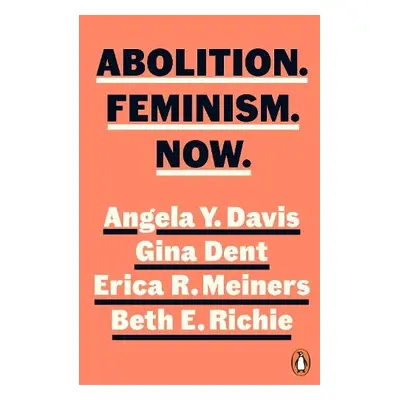 Abolition. Feminism. Now. - Davis, Angela Y. a Dent, Gina a Meiners, Erica a Richie, Beth