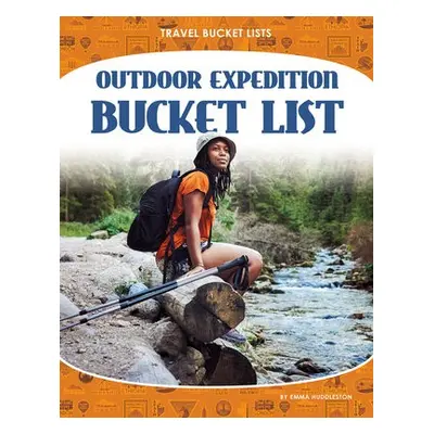 Travel Bucket Lists: Outdoor Expedition Bucket List - Huddleston, Emma