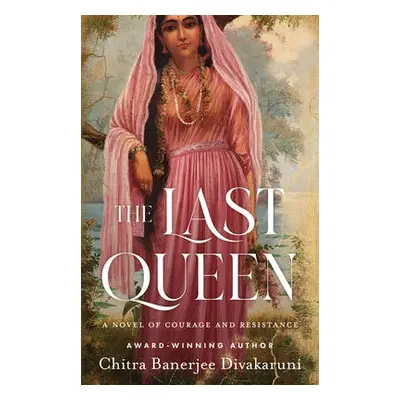 Last Queen - Divakaruni, Chitra Banerjee