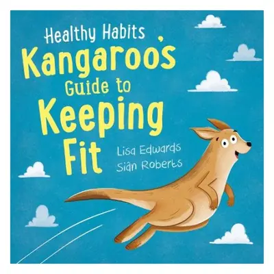 Healthy Habits: Kangaroo's Guide to Keeping Fit - Edwards, Lisa