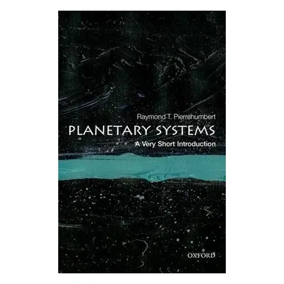 Planetary Systems: A Very Short Introduction - Pierrehumbert, Raymond T. (Halley Professor of Ph