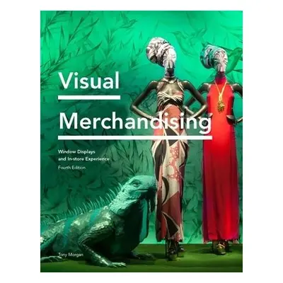 Visual Merchandising Fourth Edition - Morgan, Tony