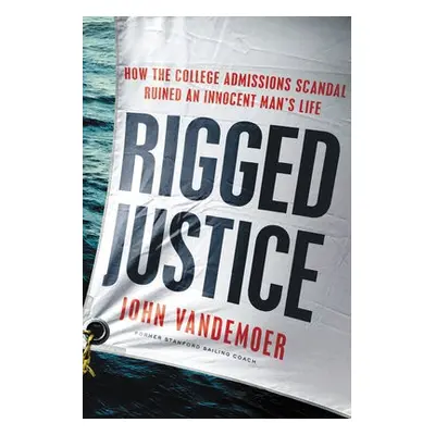 Rigged Justice - Vandemoer, John