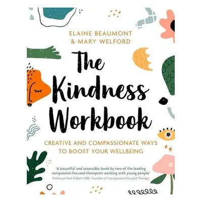 Kindness Workbook - Beaumont, Dr Elaine a Welford, Dr Mary