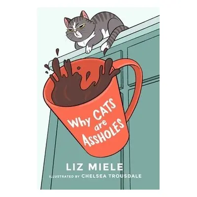 Why Cats are Assholes - Miele, Liz