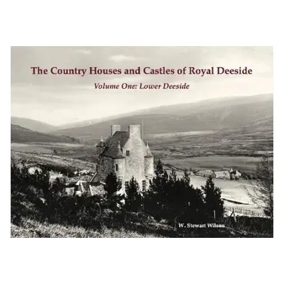 Country Houses and Castles of Royal Deeside - Wilson, W. Stewart