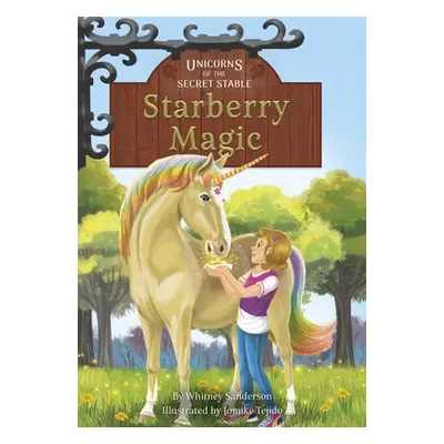 Unicorns of the Secret Stable: Starberry Magic (Book 6) - Sanderson, Whitney