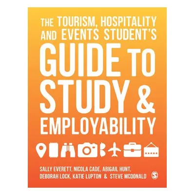 Tourism, Hospitality and Events Student's Guide to Study and Employability - Everett, Sally a Ca