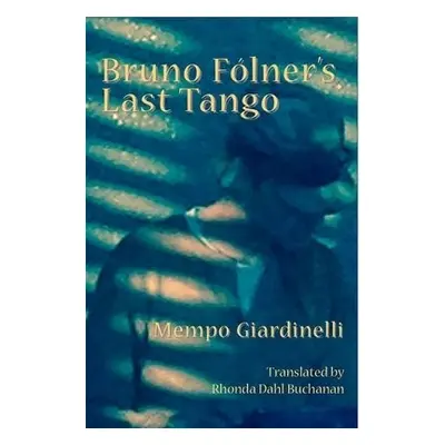 Bruno Folner's Last Tango - Giardinelli, Mempo