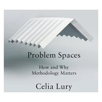 Problem Spaces - Lury, Celia (Goldsmith's College, University of London)