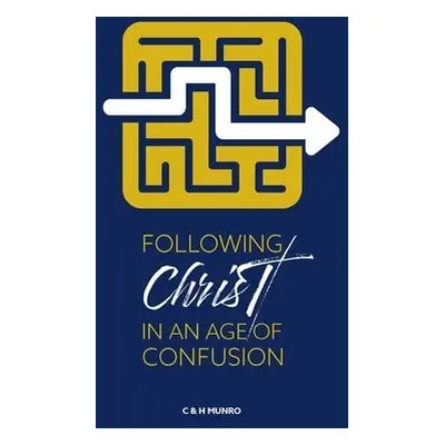 Following Christ in an Age of Confusion - Munro, Craig a Hannah