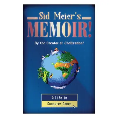 Sid Meier's Memoir! - Meier, Sid