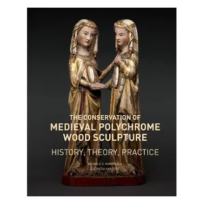 Conservation of Medieval Polychrome Wood Sculpture - History, Theory, Practice - Marincola, Mich