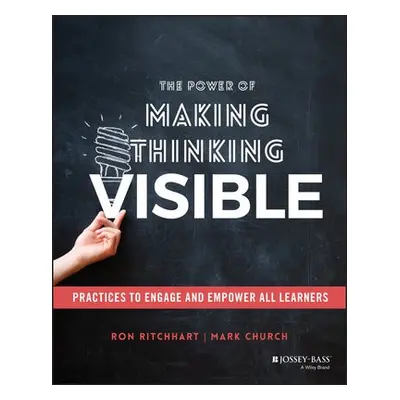 Power of Making Thinking Visible - Ritchhart, Ron (Harvard Project Zero) a Church, Mark