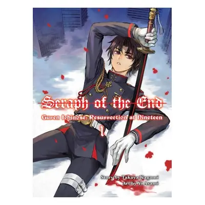 Seraph of the End: Guren Ichinose, Resurrection at Nineteen, volume 1 - Kagami, Takaya