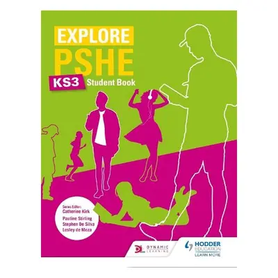 Explore PSHE for Key Stage 3 Student Book - Stirling, Pauline a Silva, Stephen De a Meza, Lesley