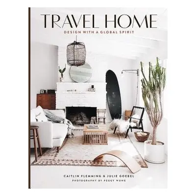 Travel Home: Design with a Global Spirit - Flemming, Caitlin a Goebel, Julie