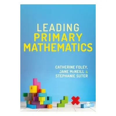 Leading Primary Mathematics - Foley, Catherine (University of Reading, UK) a McNeill, Jane (Oxfo