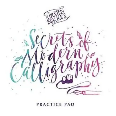 Kirsten Burke's Secrets of Modern Calligraphy Practice Pad - Burke, Kirsten