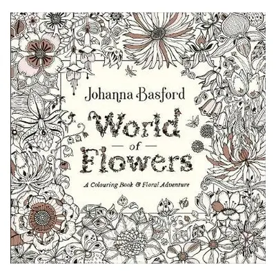 World of Flowers - Basford, Johanna