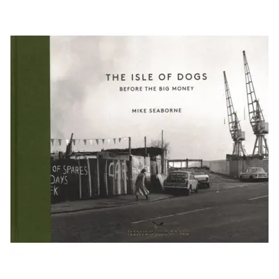 Isle of Dogs - Seaborne, Mike a Worpole, Ken