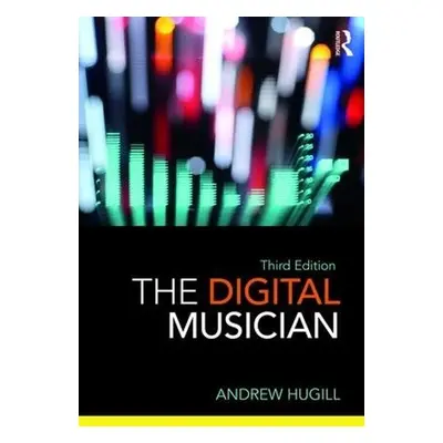 Digital Musician - Hugill, Andrew (Bath Spa University, UK)